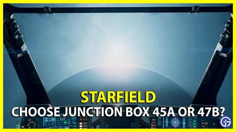 starfield junction box 45a or 47b|junction box 45a vs 47b.